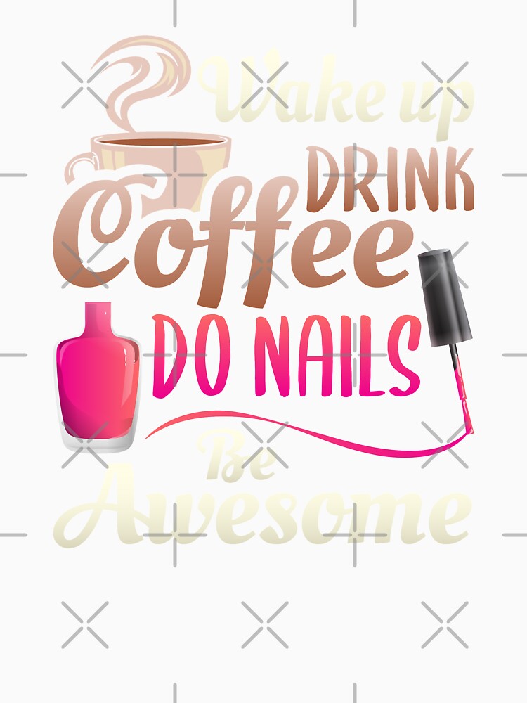 Wake Up Drink Coffee Do Nails Polish, Women's Nail Tech Beautician Cosmetology by Merchking1