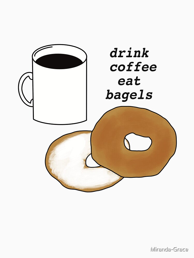 Drink Coffee Eat Bagels by Miranda-Grace