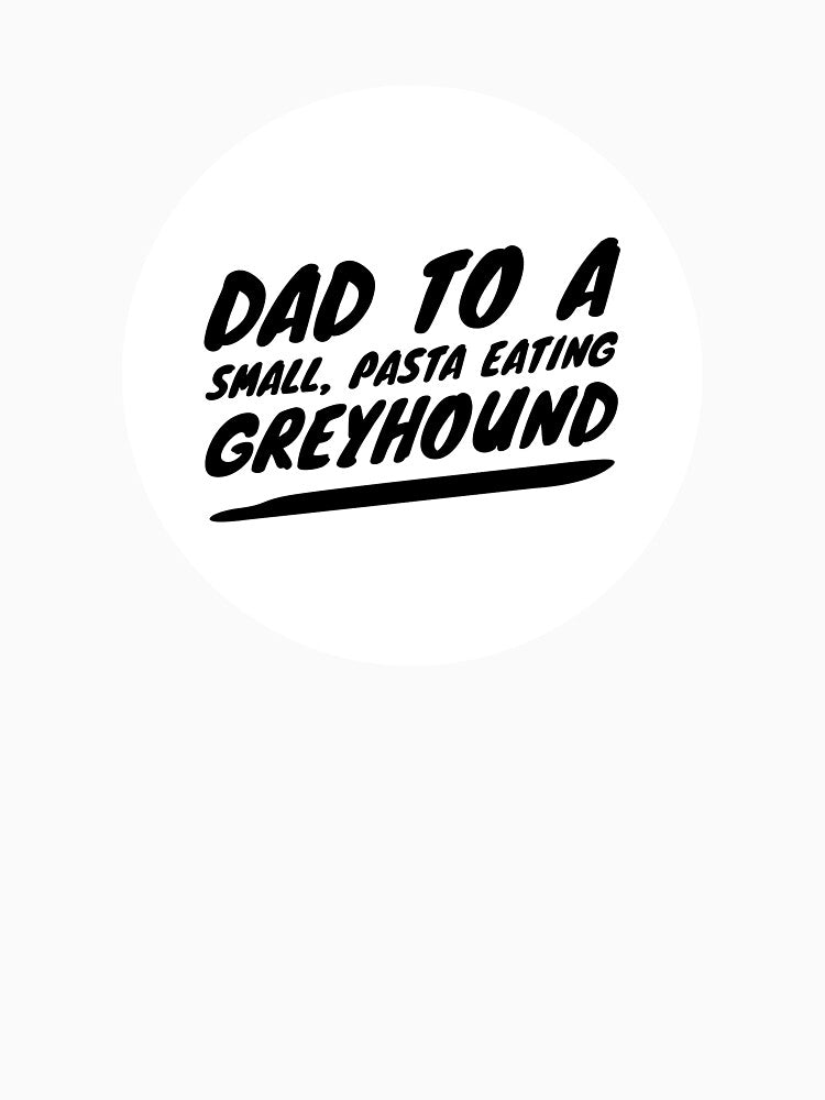 Dad To A Small, Pasta Eating Greyhound - Black by DoggoneTees