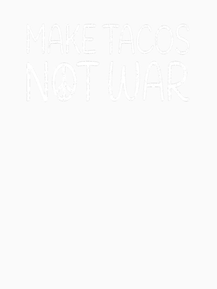 Make Tacos Not War by Vanover Designs