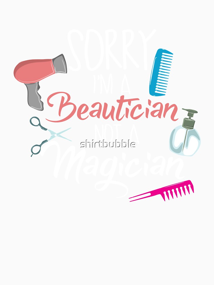I'm a Beautician not a Magician by shirtbubble