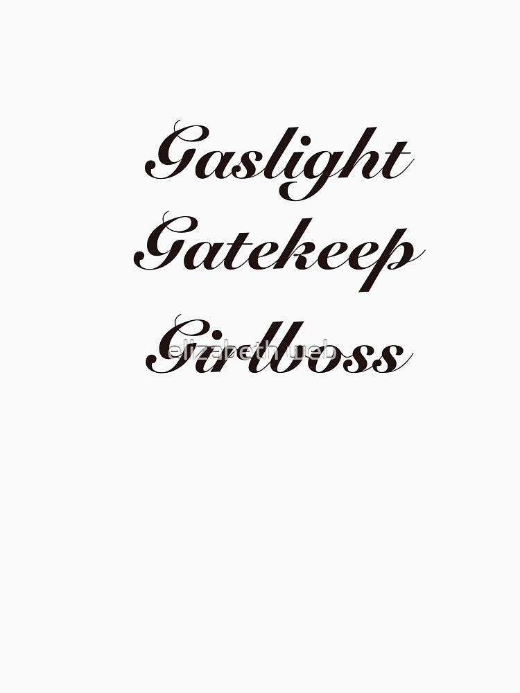 Gaslight gatekeep girlboss by elizabeth web ✿
