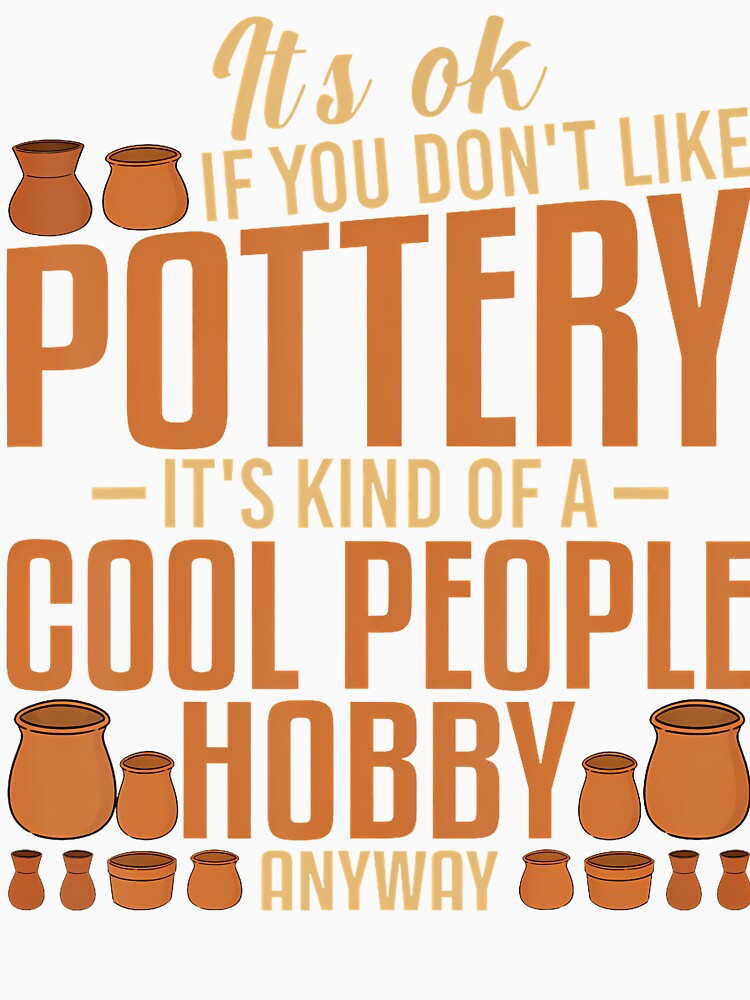 It'S Ok If You Don'T Like Pottery Funny Clay Ceramics Artist by RebeccaCelia