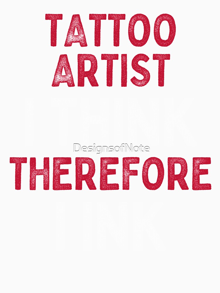 Tattoo Artist I Think Therefore I Ink by DesignsofNote