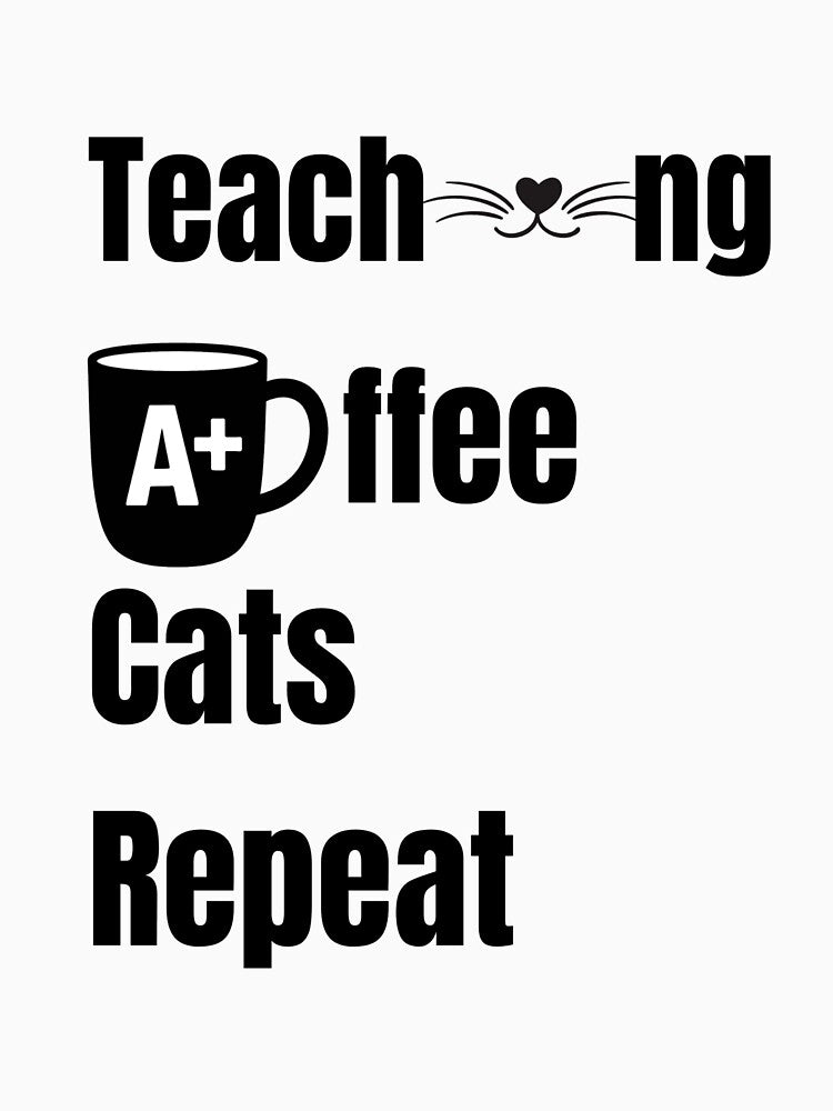 Teaching Coffee Cats Repeat - Funny Teacher and Cat Lover Design by SihameArtify
