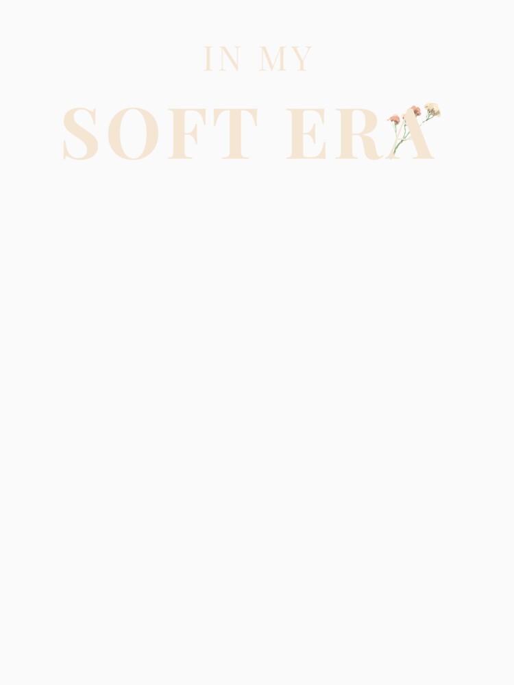In My Soft Era Aesthetic T-Shirt | Feminine Minimalist Quote | Self Love & Healing Design | Soft Girl Era Outfit by Sementesdemim