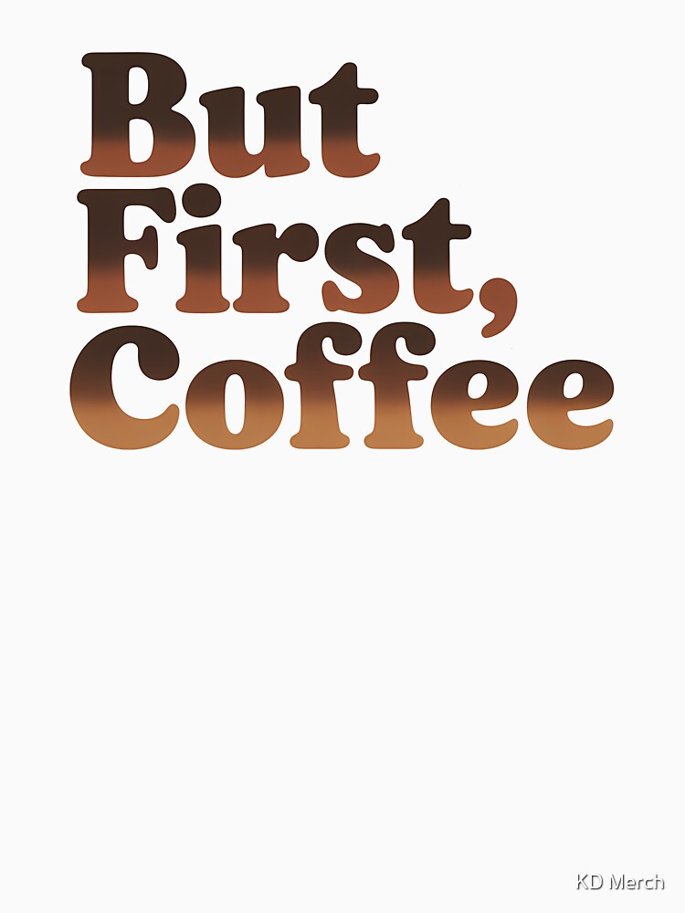 But First Coffee Quote by KD Merch