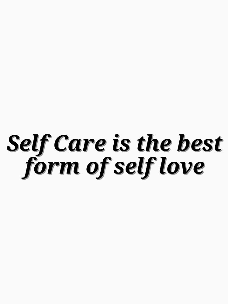 Self Care is the best form of self love, Self Care designs by ChiWellness Shop