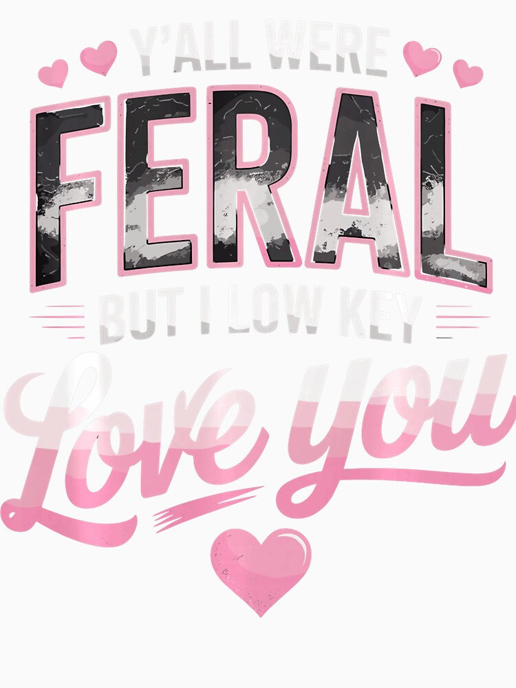 Funny Teacher tee Y'all were Feral But I Lowkey Love You Performance by ROUFTOOP