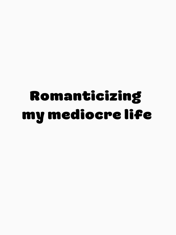 Romanticizing  my mediocre life by heart101