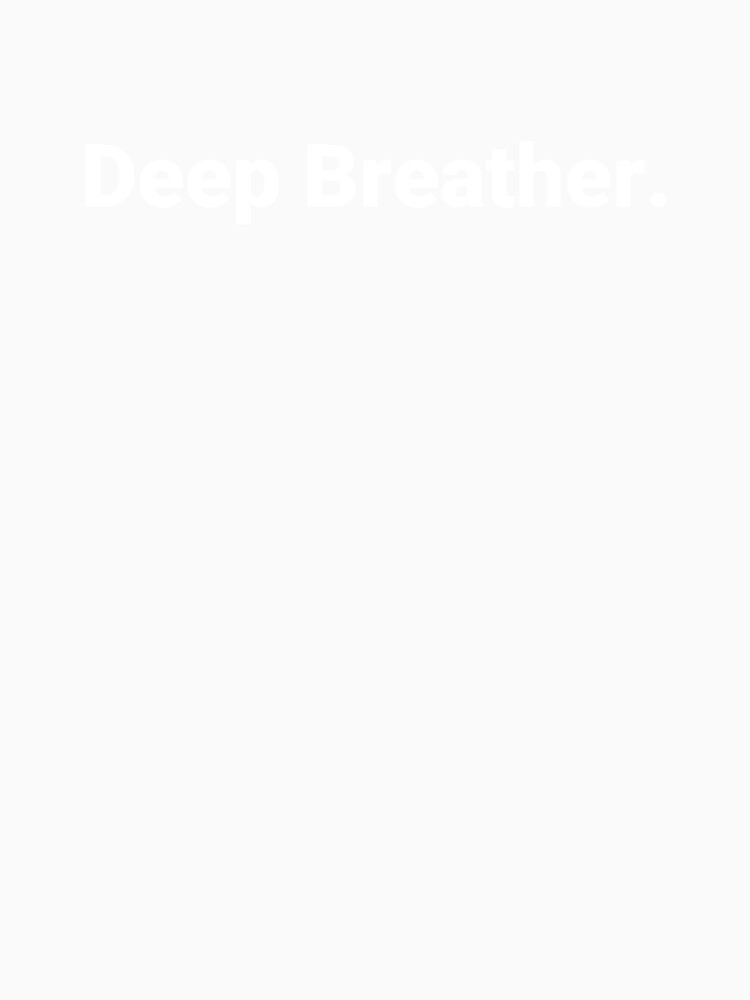 Deep Breather. by Text-based T-Shirts and Gifts
