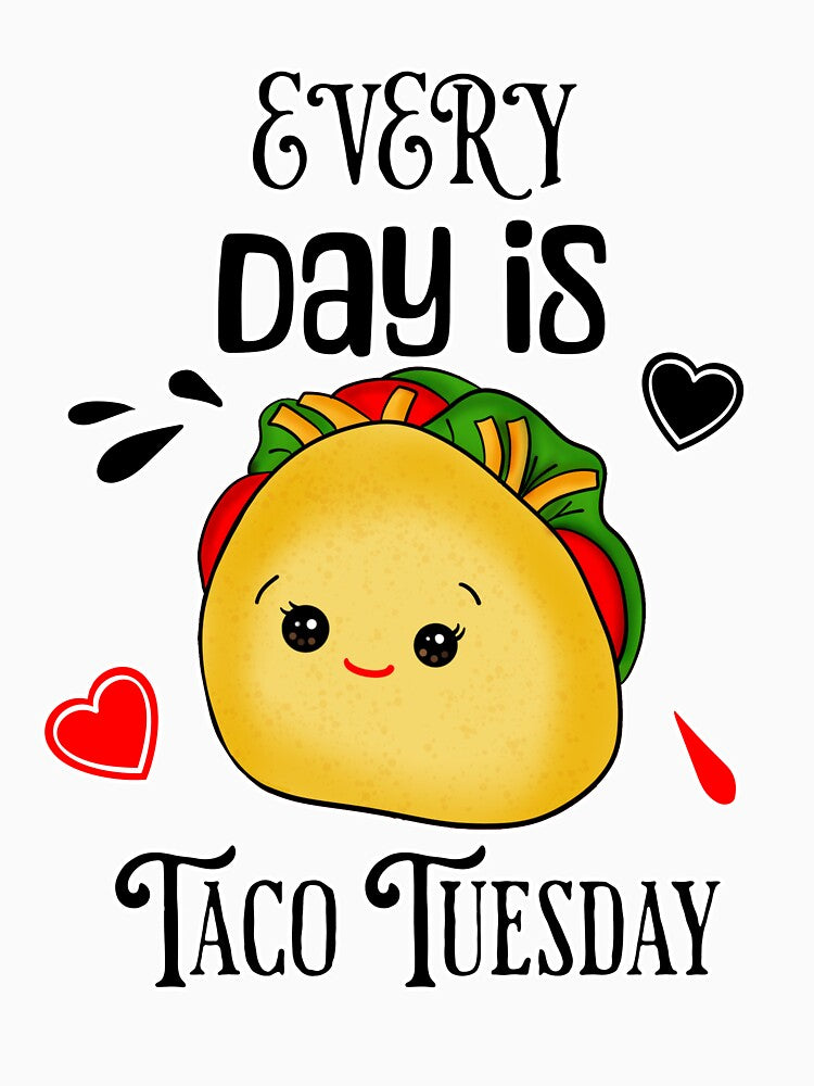 Every Tuesday is Taco Tuesday by wheresthekarma