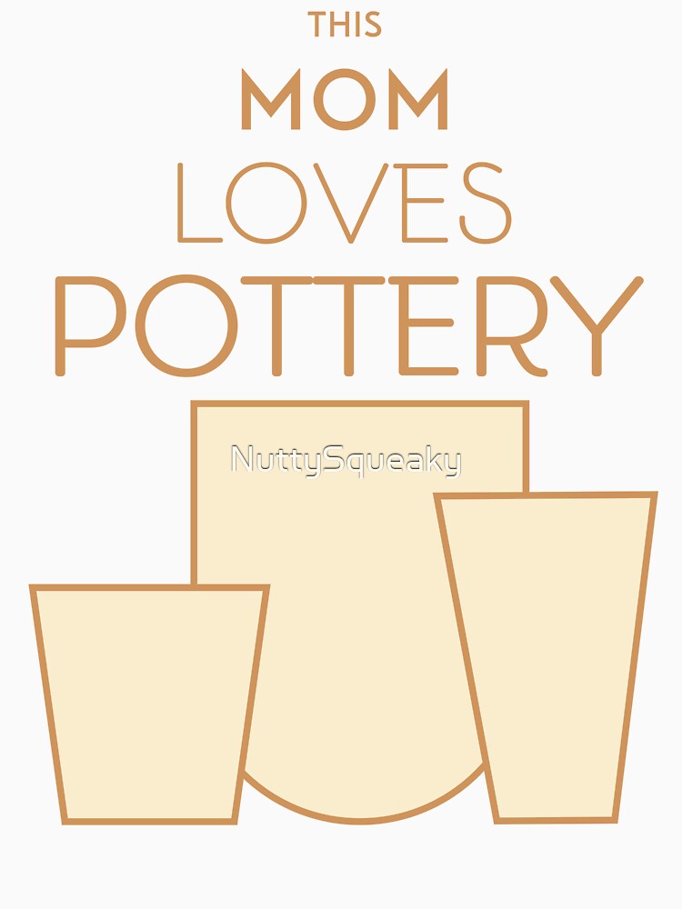 This Mom Loves Pottery by NuttySqueaky