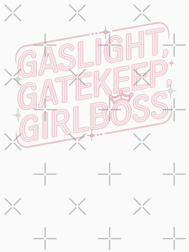 gaslight, gatekeep, girlboss by Mateusz Majcherek