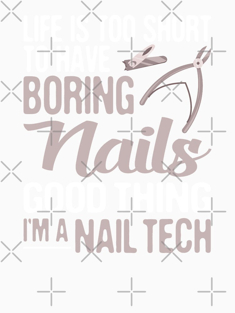 Life is Too Short to Have Boring Nails, Good Thing I'm Nail Technician , Estheticians by Merchking1
