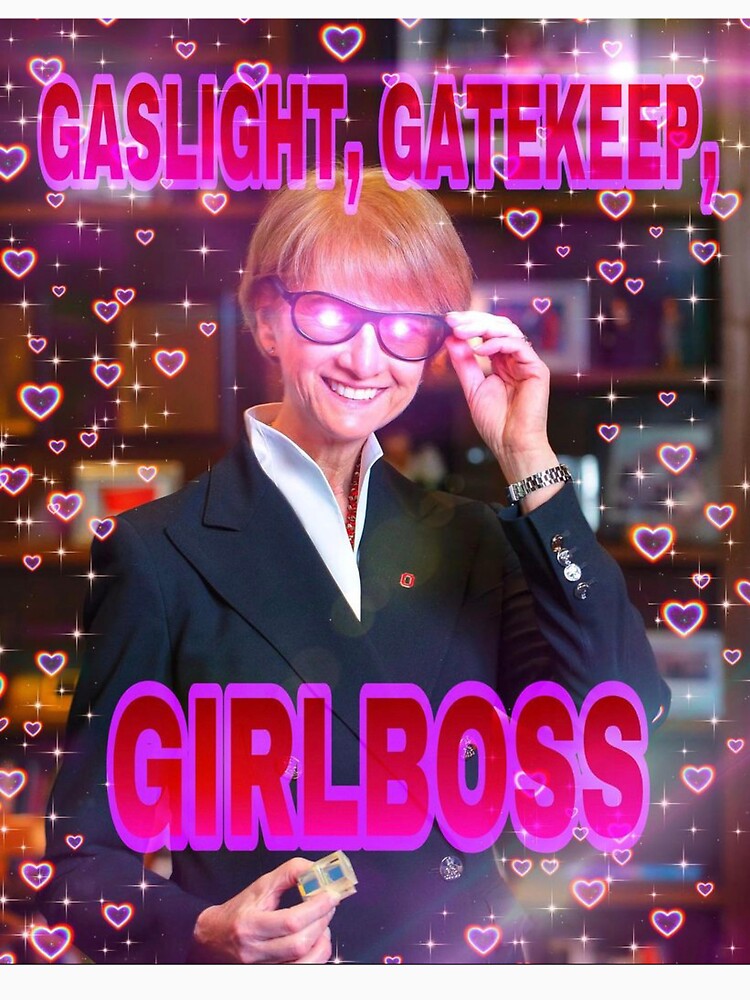 Gaslight, Gatekeep, Girlboss by osuaffirmations
