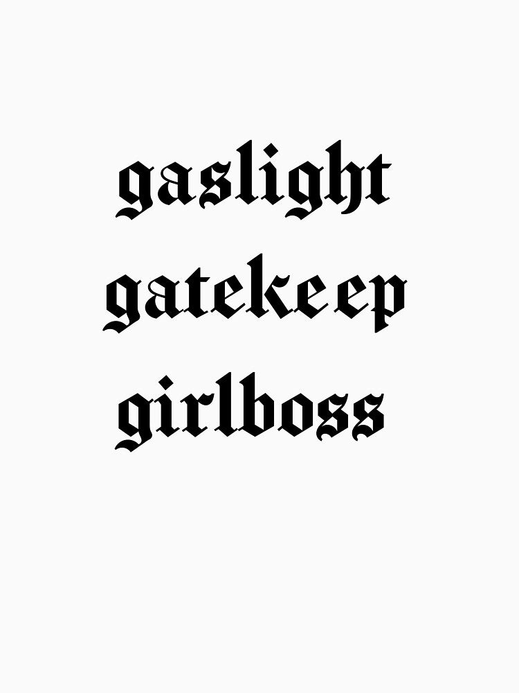 gaslight gatekeep girlboss by ferbal
