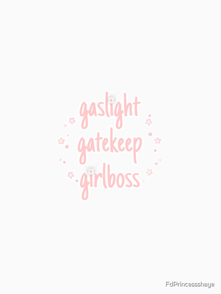 pink gaslight girlboss gatekeep flowers by FdPrincessshaye