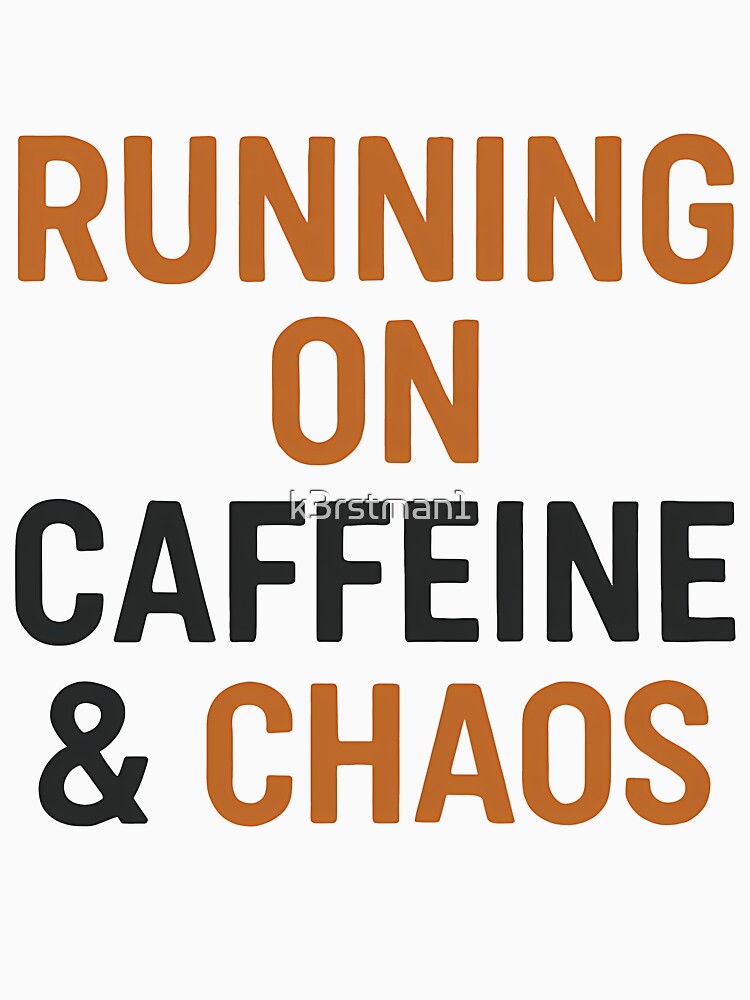 Running On Caffeine Chaos Funny Life Slogan by k3rstman1