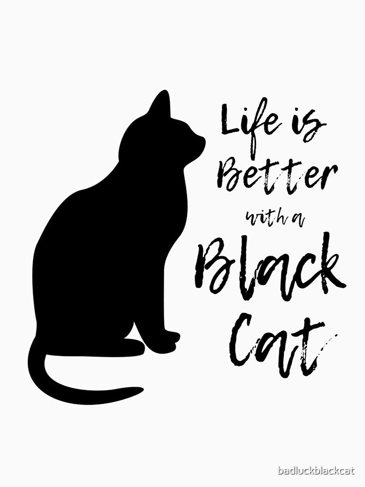 Life is Better with a Black Cat by badluckblackcat