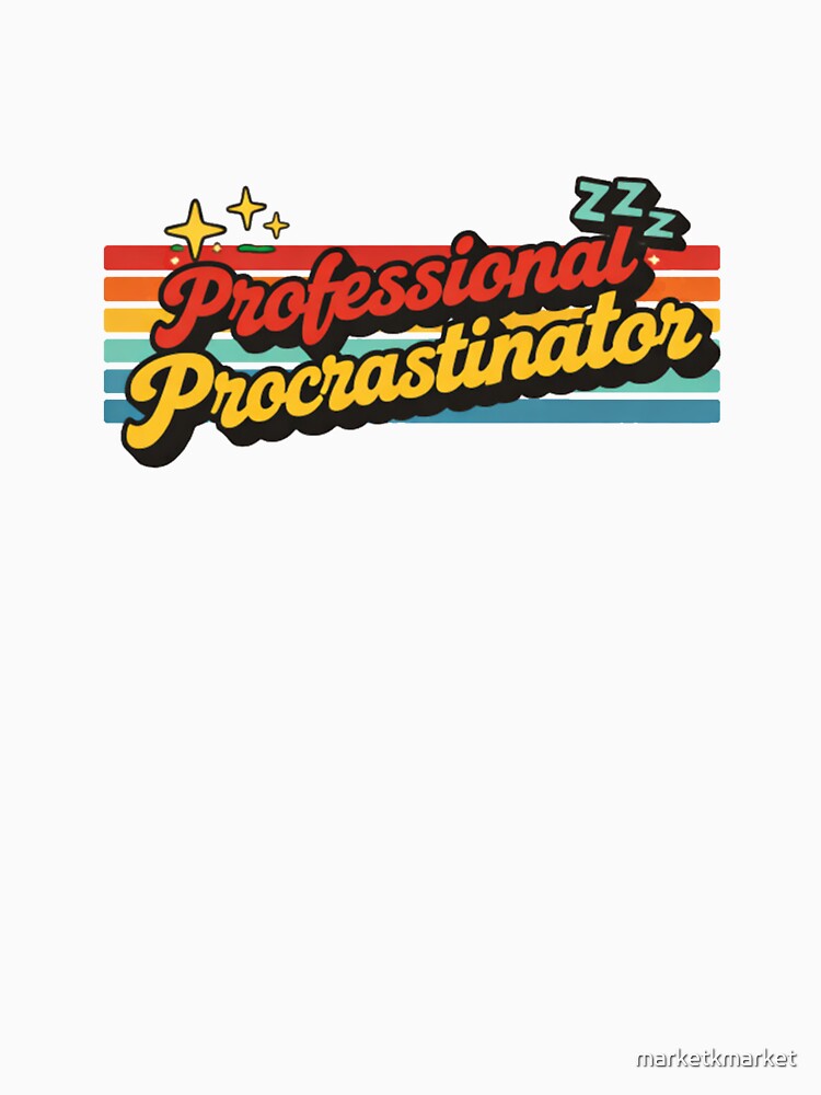 Professional Procrastinator by marketkmarket