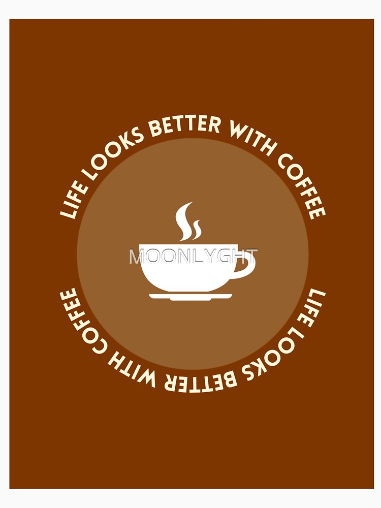 Life looks better with coffee by MOONLYGHT