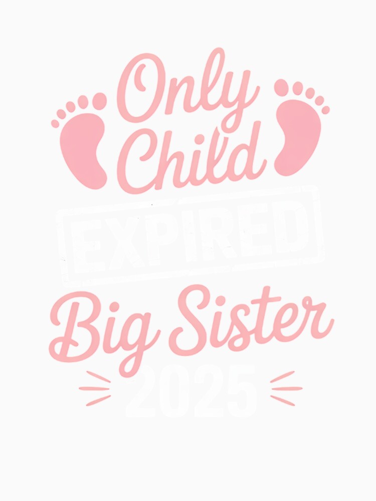 Only Child Expired Promoted To Big Sister Est. 2025 by TiredPack