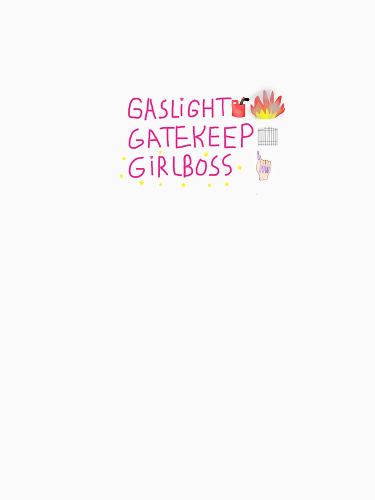 Gaslight, Gatekeep, Girlboss! by AylaRaine