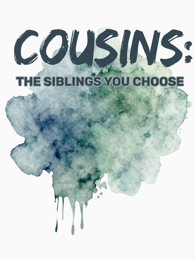 Cousins The Siblings You Choose Watercolor Splatter by ScriptedMoments