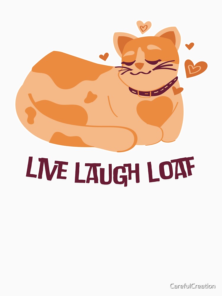 Live Laugh Loaf Cat Design by CarefulCreation