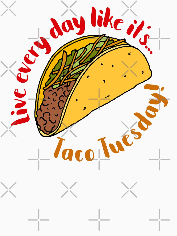 Live Every Day Like it's Taco Tuesday Quote by HotHibiscus