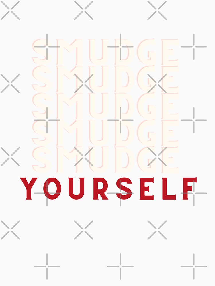 Smudge yourself by Pamthedesigner