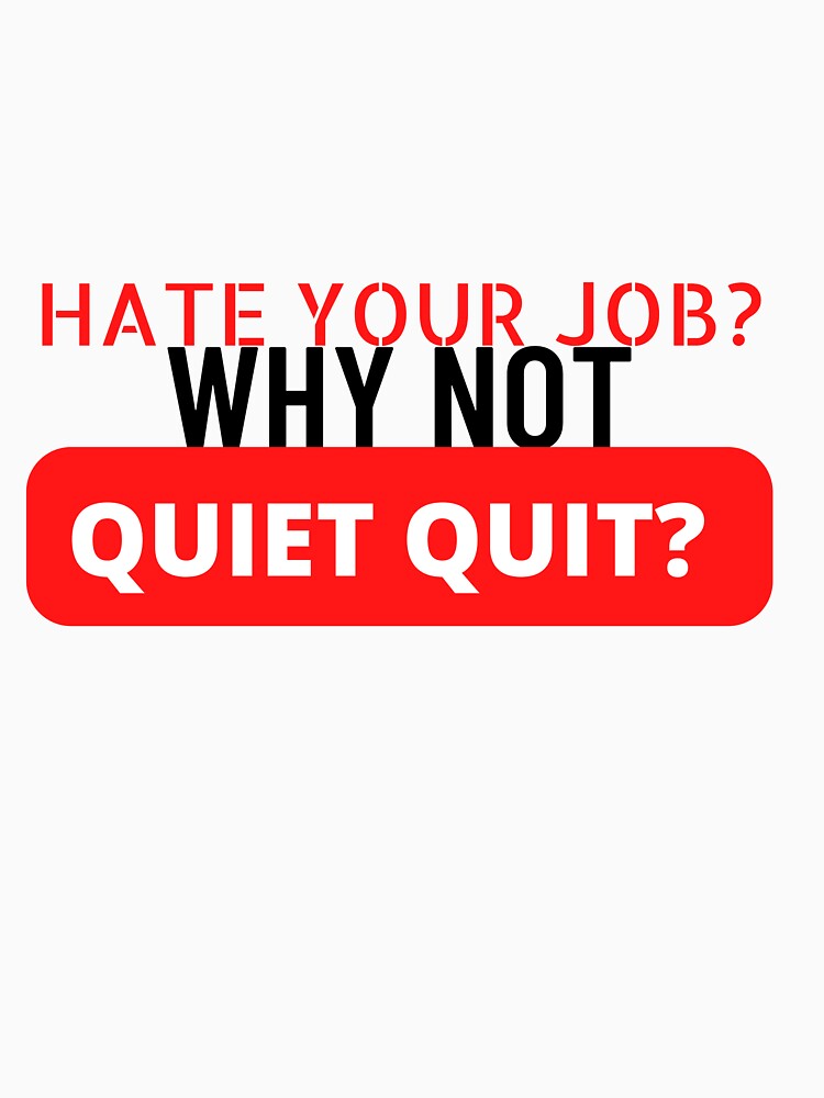 Hate Your Job? Why Not Quiet Quit? by Jalib