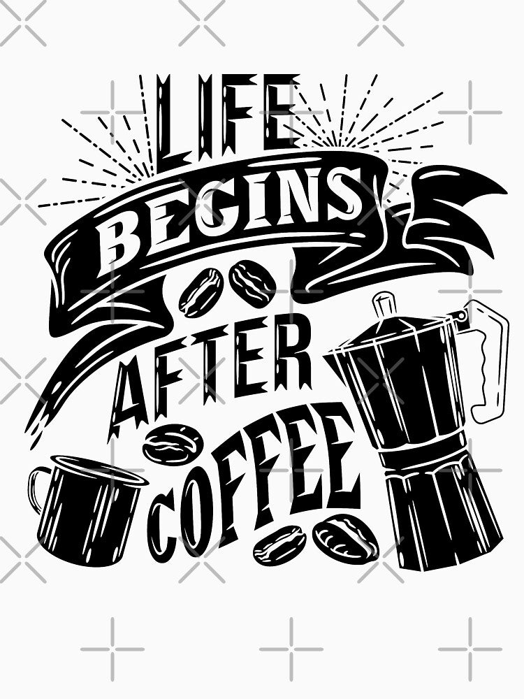 Life begins after coffee, coffee slogan black letters by coffeeapparel