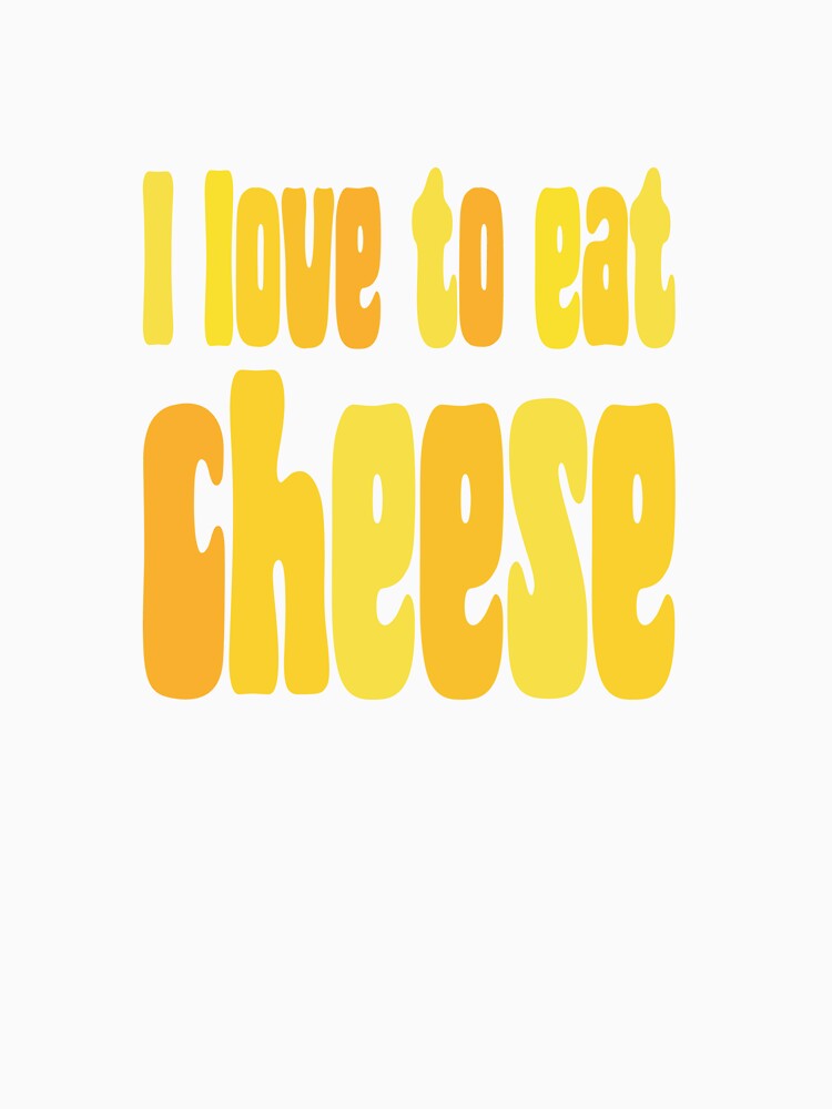 I Love To Eat Cheese - Funny Foodie Quote by Aesthetic Crew