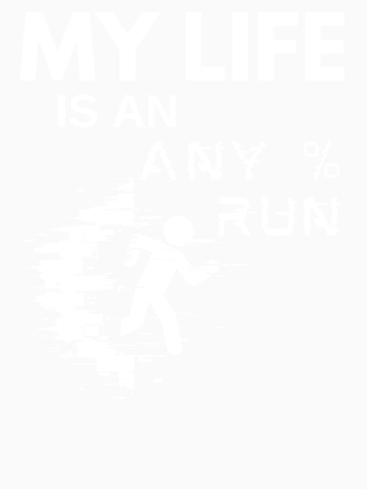 My Life Is an Any% Run – Distorted Runner Graphic for Speedrunners by PHRASEandSTYLE