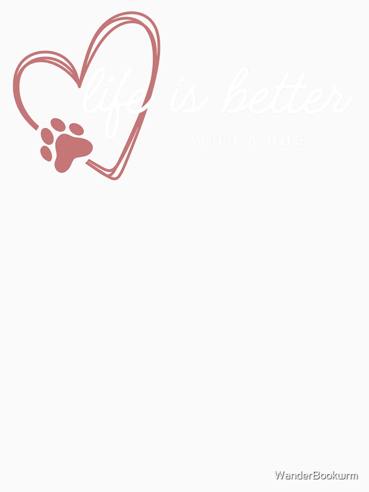 Life is Better With a Dog by The Wandering Bookworm
