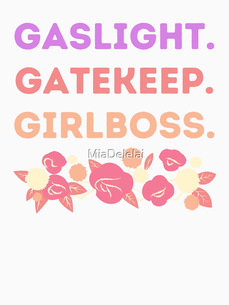 Gaslight Gatekeep Girlboss Warm Rose Floral Meme Quote by MiaDelelai