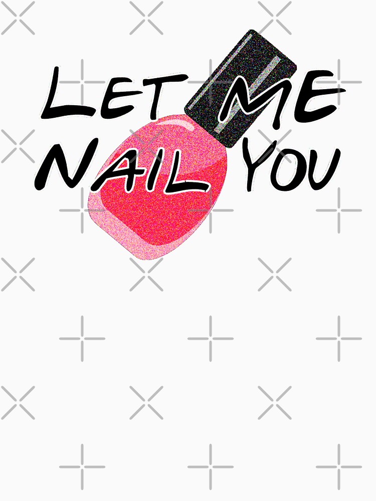 Let Me Nail You - Funny Nail Tech by JackCurtis1991
