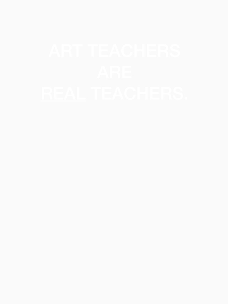 ART TEACHERS ARE REAL TEACHERS. by nobdysupprtart