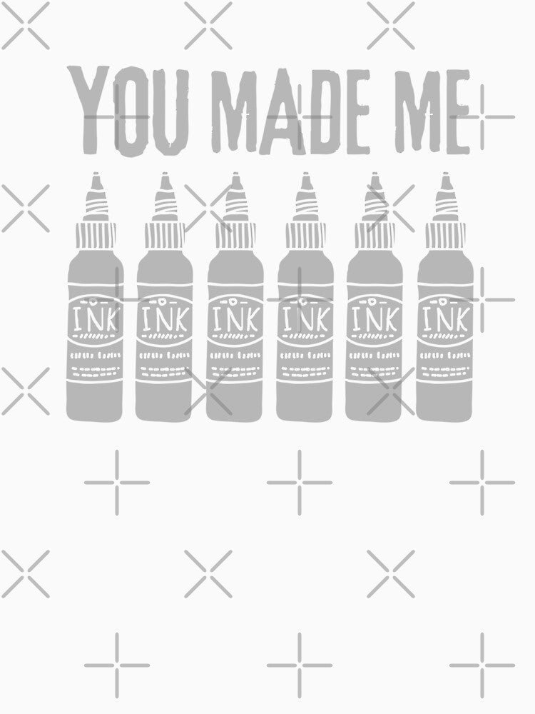 Adult Humor "You Made Me Ink" Tattoo Artist T-Shirt by deldigital270