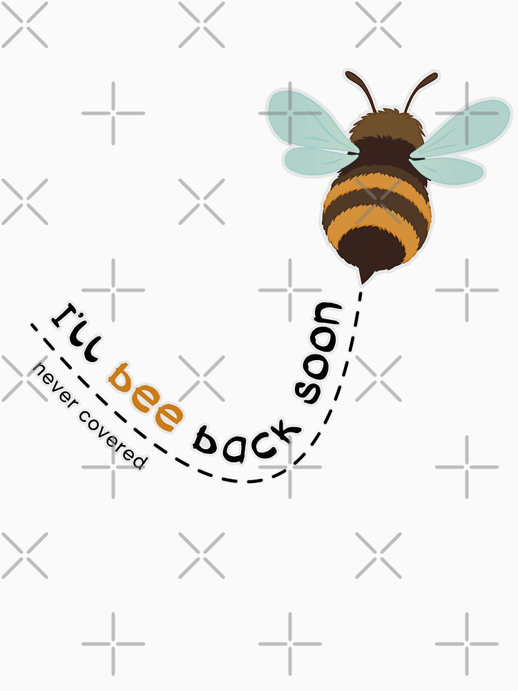 I'll Bee Back Soon by Never Covered