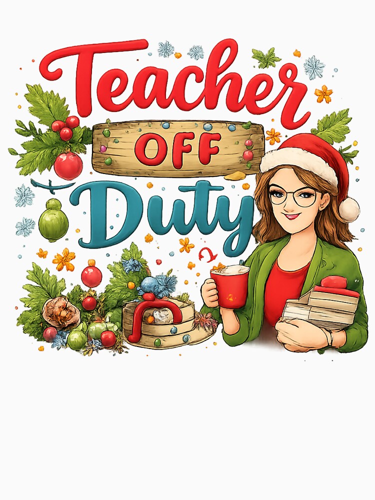 Teacher Off Duty Christmas Break – Festive Teacher Holiday Illustration by affiliatevera10