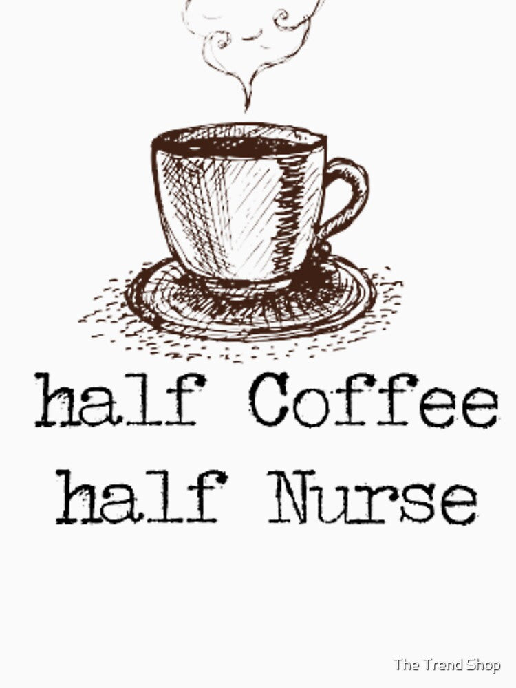 Half Coffee Half Nurse - French Expresso by The Trend Shopl