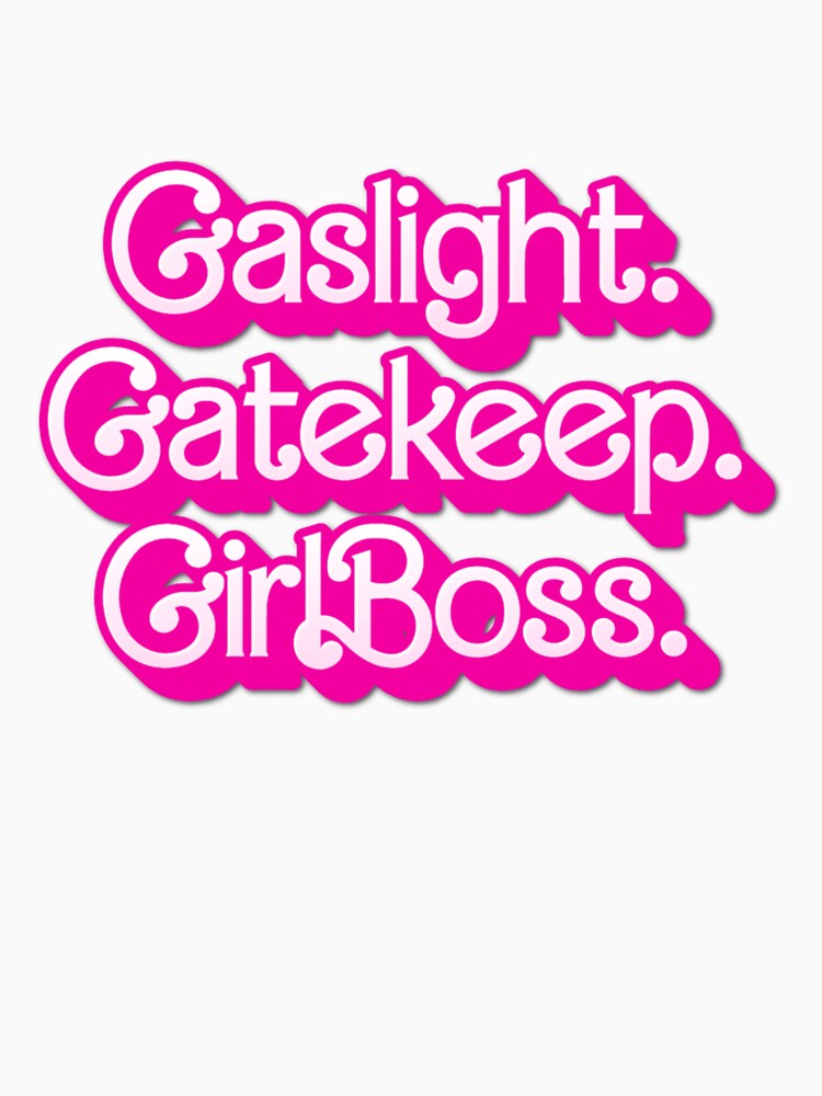 Gaslight Gatekeep GirlBoss by MrWiseDough