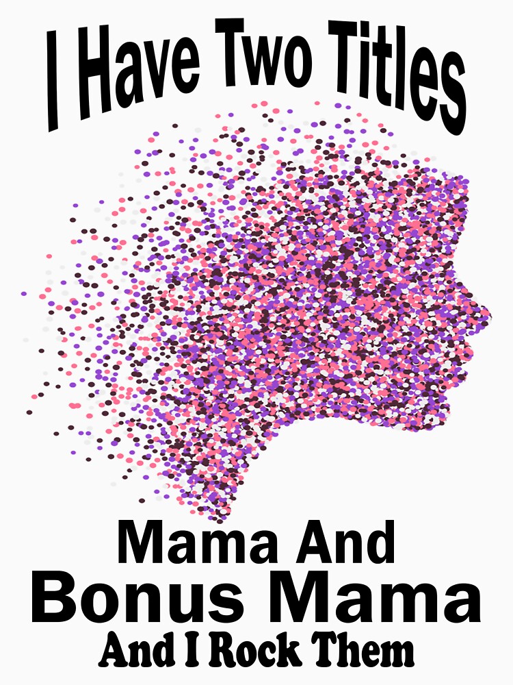 Copy of I Have Two Titles Mama And Bonus Mama And I Rock Them Both by boyastore