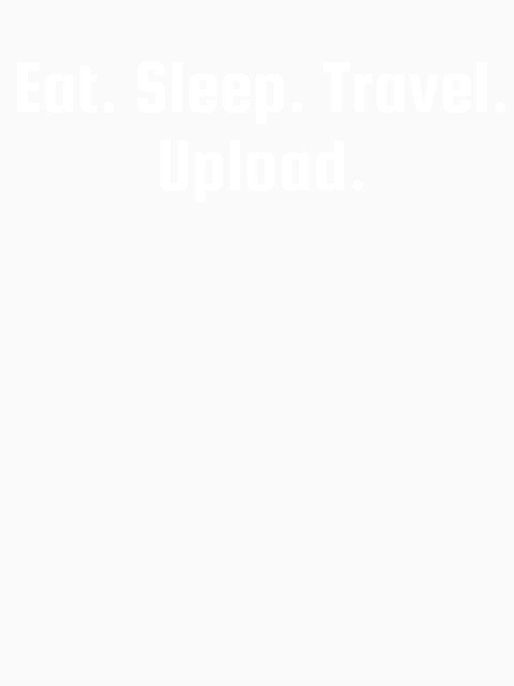Eat. Sleep. Travel. Upload. by Ninjacatoff