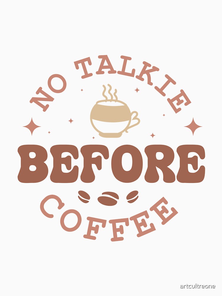 Not Talkie Before Coffee – Funny Morning Coffee Quote by artcultreone