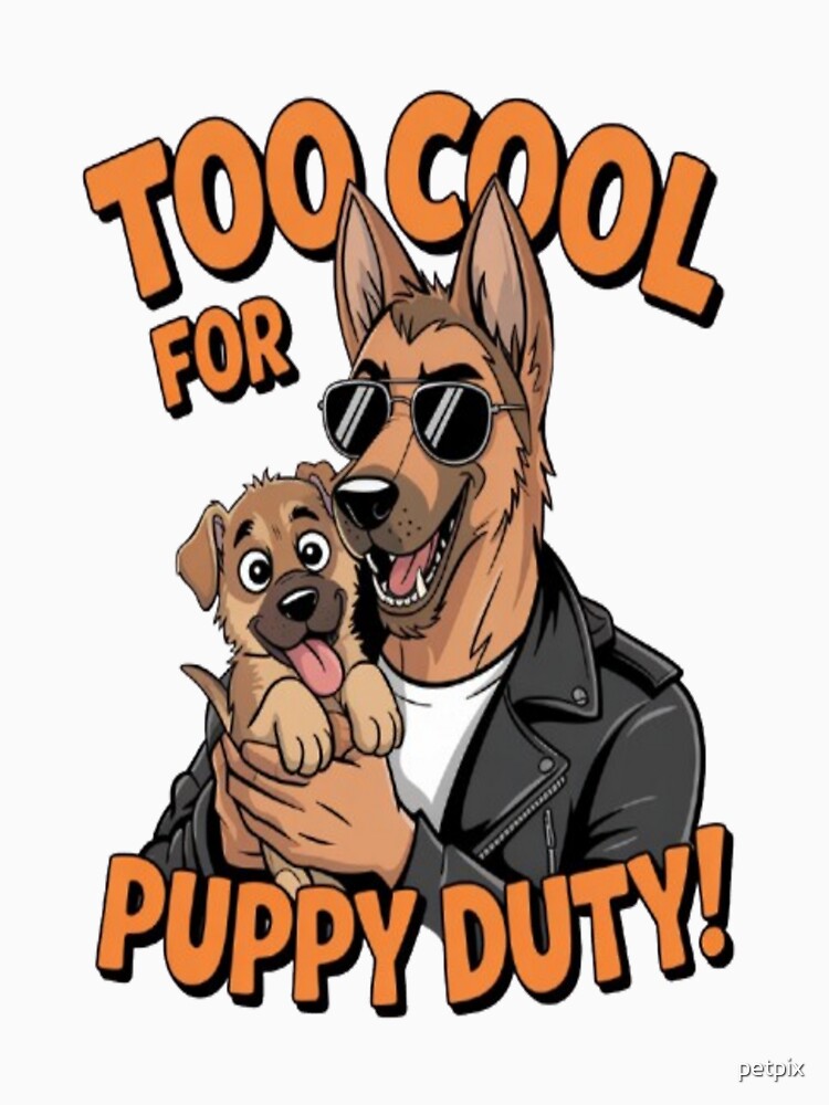 Too Cool for Puppy Duty – Funny German Shepherd Dad Design by Petpixy