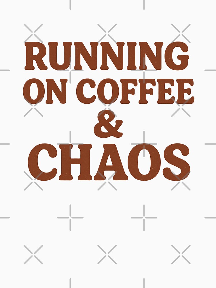 Running on coffee and chaos by bertyb123